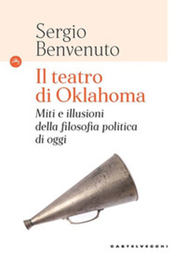 Il teatro di Oklahoma. Miti e illusioni della filosofia politica di oggi - Librerie.coop Il teatro di Oklahoma. Miti e illusioni della filosofia politica di oggi - Librerie.coop