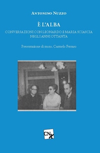 È l'alba. Conversazioni con Leonardo e Maria Sciascia negli anni Ottanta - Librerie.coop