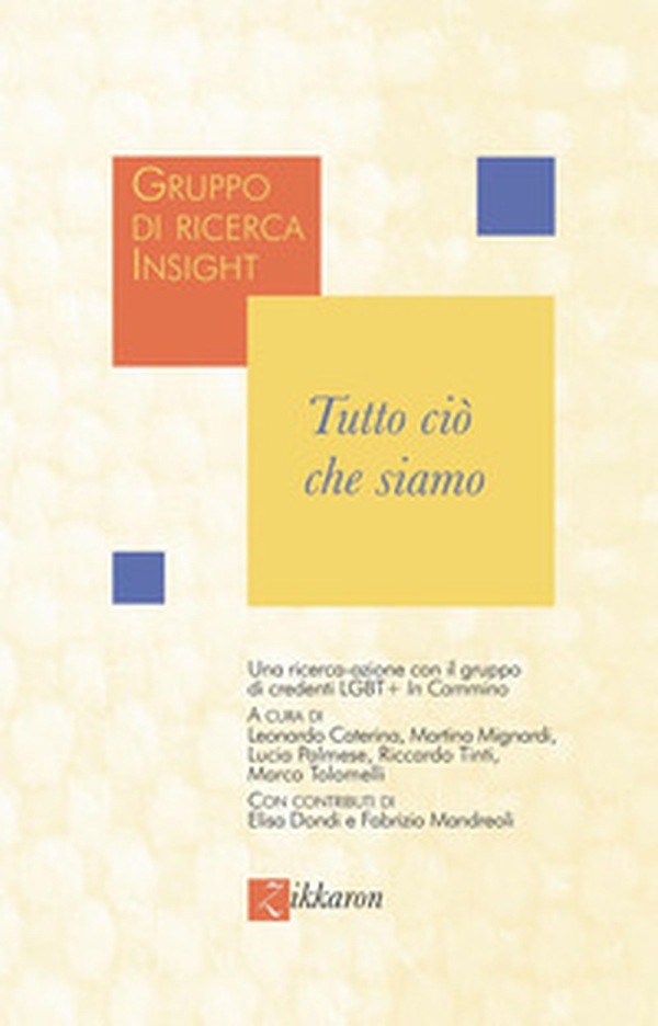 Tutto ciò che siamo. Una ricerca-azione con il gruppo di credenti LGBT+ «In cammino» - Librerie.coop Tutto ciò che siamo. Una ricerca-azione con il gruppo di credenti LGBT+ «In cammino» - Librerie.coop