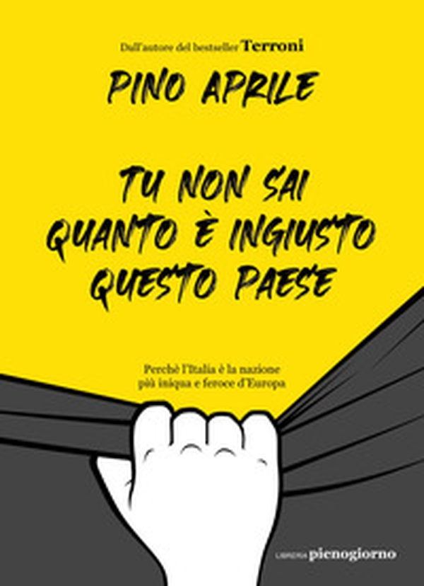 Tu non sai quanto è ingiusto questo Paese. Perché l'Italia è la nazione più iniqua e feroce d'Europa - Librerie.coop Tu non sai quanto è ingiusto questo Paese. Perché l'Italia è la nazione più iniqua e feroce d'Europa - Librerie.coop