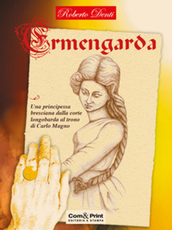 Ermengarda. Una principessa bresciana dalla corte longobarda al trono di Carlo Magno - Librerie.coop Ermengarda. Una principessa bresciana dalla corte longobarda al trono di Carlo Magno - Librerie.coop