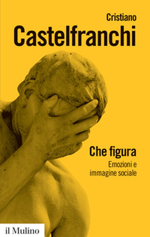 Che figura. Emozioni e immagine sociale - Librerie.coop Che figura. Emozioni e immagine sociale - Librerie.coop