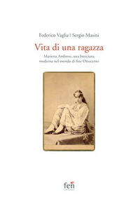 Vita di una ragazza italiana. Marietta Ambrosi, una bresciana moderna nel mondo di fine Ottocento - Librerie.coop