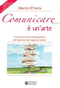 Comunicare è un'arte. Come trovare la strada giusta nel labirinto dei rapporti umani - Librerie.coop