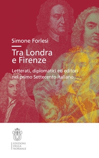 Tra Londra e Firenze. Letterati, diplomatici ed editori nel primo Settecento italiano - Librerie.coop