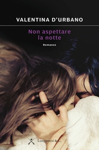 Non aspettare la notte - Librerie.coop Non aspettare la notte - Librerie.coop
