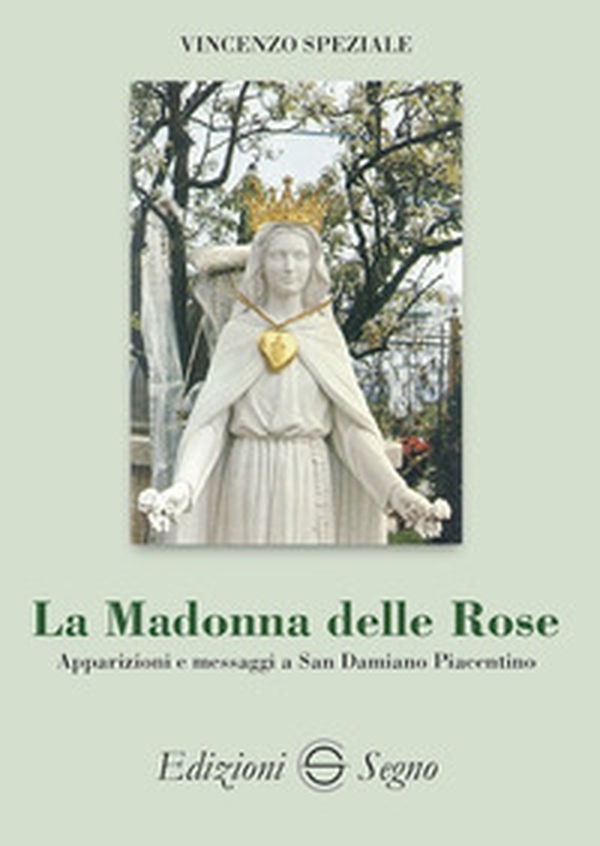 La Madonna delle Rose. Apparizioni e messaggi a San Damiano Piacentino - Librerie.coop La Madonna delle Rose. Apparizioni e messaggi a San Damiano Piacentino - Librerie.coop