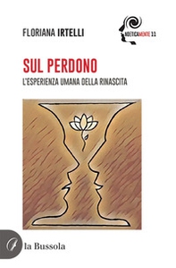 Sul perdono. L'esperienza umana della rinascita - Librerie.coop