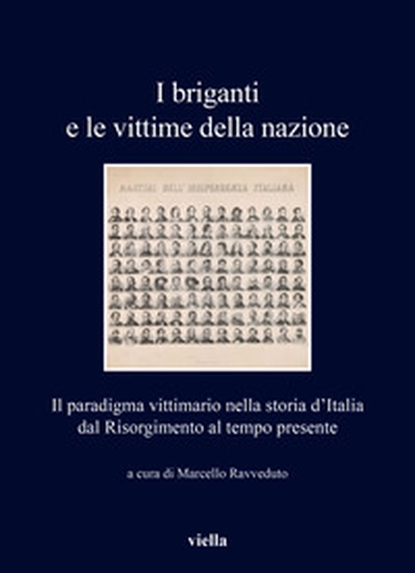 I briganti e le vittime della nazione. Il paradigma vittimario nella storia d'Italia dal Risorgimento al tempo presente - Librerie.coop I briganti e le vittime della nazione. Il paradigma vittimario nella storia d'Italia dal Risorgimento al tempo presente - Librerie.coop