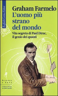 L'uomo più strano del mondo. Vita segreta di Paul Dirac, il genio dei quanti - Librerie.coop