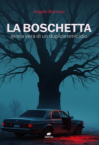 La boschetta. Storia vera di un duplice omicidio - Librerie.coop