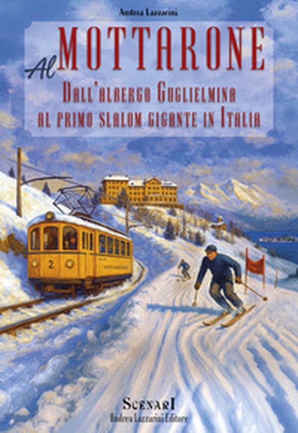 Al Mottarone. Dall'albergo Guglielmina al primo slalom gigante in Italia - Librerie.coop