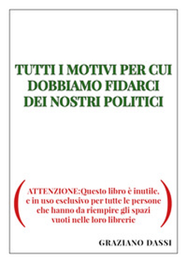 Tutti i motivi per cui dobbiamo fidarci dei nostri politici - Librerie.coop Tutti i motivi per cui dobbiamo fidarci dei nostri politici - Librerie.coop