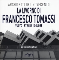 La Livorno di Francesco Tomassi. Vuoto strada colore - Librerie.coop