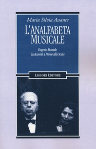 L'analfabeta musicale. Eugenio Montale da «Accordi» a «Prime alla Scala» - Librerie.coop