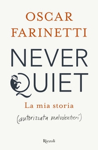 Never quiet. La mia storia (autorizzata malvolentieri) - Librerie.coop