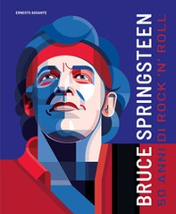 Bruce Springsteen. 50 anni di rock'n'roll - Librerie.coop