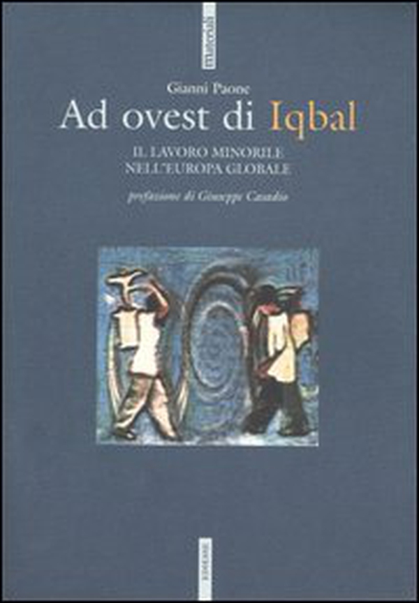 Ad ovest di Iqbal. Il lavoro minorile nell'Europa globale - Librerie.coop Ad ovest di Iqbal. Il lavoro minorile nell'Europa globale - Librerie.coop