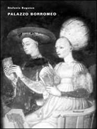 Palazzo Borromeo. La decorazione di una dimora signorile milanese al tramonto del gotico - Librerie.coop