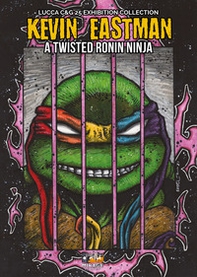 Kevin Eastman: A twisted ronin ninja - Librerie.coop