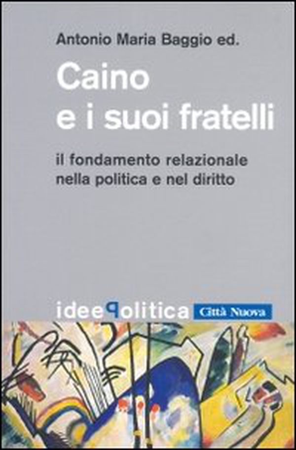 Caino e i suoi fratelli. Il fondamento relazionale nella politica e nel diritto - Librerie.coop Caino e i suoi fratelli. Il fondamento relazionale nella politica e nel diritto - Librerie.coop