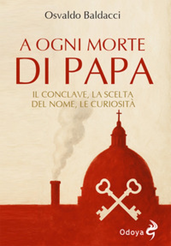 A ogni morte di papa. Il conclave. La scelta del nome. Le curiosità - Librerie.coop A ogni morte di papa. Il conclave. La scelta del nome. Le curiosità - Librerie.coop
