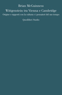 Wittgenstein tra Vienna e Cambridge. Origine e rapporti con la cultura e i pensatori del suo tempo - Librerie.coop