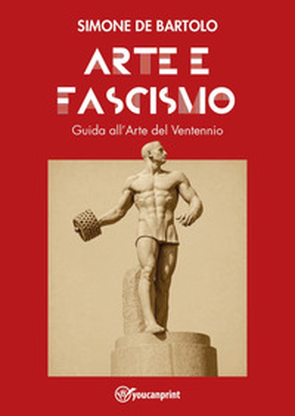 Arte e Fascismo. Guida all'arte del Ventennio - Librerie.coop Arte e Fascismo. Guida all'arte del Ventennio - Librerie.coop