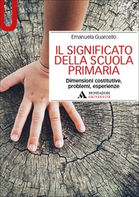 Il significato della scuola primaria. Dimensioni costitutive, problemi, esperienze - Librerie.coop Il significato della scuola primaria. Dimensioni costitutive, problemi, esperienze - Librerie.coop
