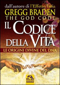 Il codice della vita. Le origini divine del DNA - Librerie.coop