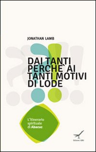 Dai tanti perché ai tanti motivi di lode. L'itinerario spirituale di Ababuc - Librerie.coop