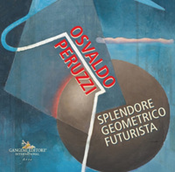 Osvaldo Peruzzi. Splendore geometrico futurista - Librerie.coop Osvaldo Peruzzi. Splendore geometrico futurista - Librerie.coop