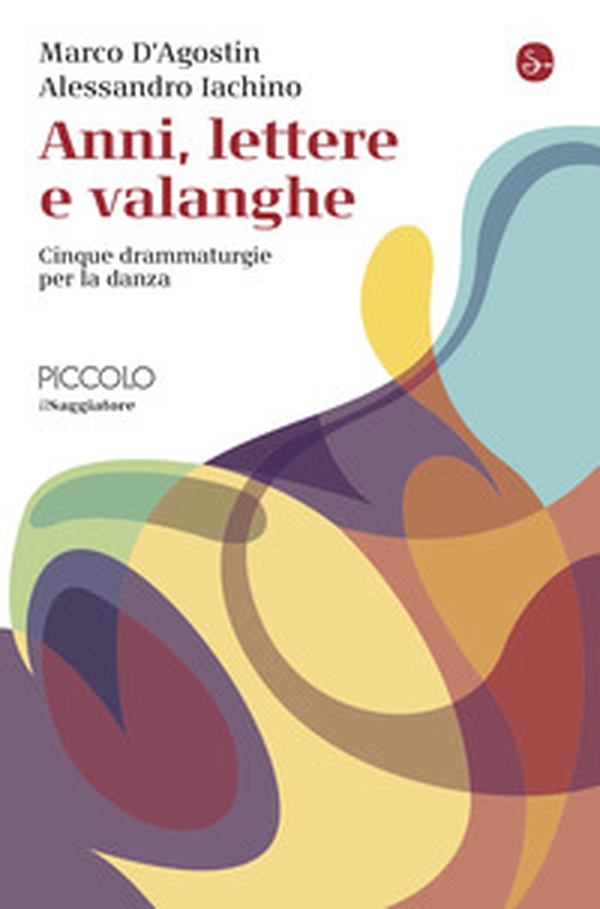 Anni, lettere e valanghe. Cinque drammaturgie per la danza - Librerie.coop Anni, lettere e valanghe. Cinque drammaturgie per la danza - Librerie.coop
