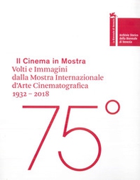 Il cinema in mostra. Volti e immagini dalla Mostra Internazionale d'Arte Cinematografica 1932-2018. Ediz. italiana e inglese - Librerie.coop