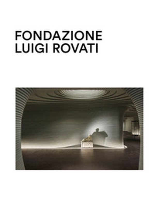 Fondazione Luigi Rovati. Museo d'arte - Librerie.coop Fondazione Luigi Rovati. Museo d'arte - Librerie.coop