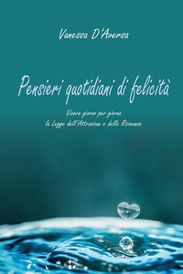 Pensieri quotidiani di felicità. Vivere giorno per giorno la legge dell'attrazione e della risonanza - Librerie.coop Pensieri quotidiani di felicità. Vivere giorno per giorno la legge dell'attrazione e della risonanza - Librerie.coop