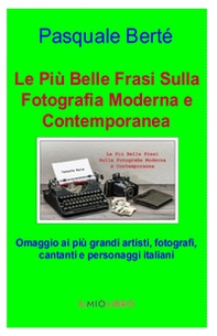 Le più belle frasi sulla fotografia moderna e contemporanea. Omaggio ai più grandi artisti, fotografi e personaggi italiani - Librerie.coop