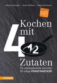Kochen mit 4 ½ Zutaten. 75 unkomplizierte Gerichte für eilige Feinschmecker - Librerie.coop
