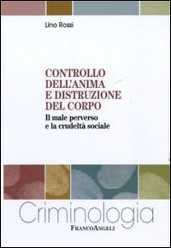 Controllo dell'anima e distruzione del corpo. Il male perverso e la crudeltà sociale - Librerie.coop Controllo dell'anima e distruzione del corpo. Il male perverso e la crudeltà sociale - Librerie.coop