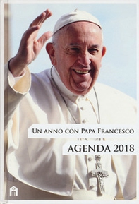 Un anno con papa Francesco. Agenda 2018 - Librerie.coop