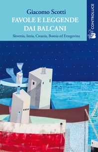 Favole e leggende dai Balcani. Slovenia, Istria, Croazia, Bosnia ed Erzegovina - Librerie.coop Favole e leggende dai Balcani. Slovenia, Istria, Croazia, Bosnia ed Erzegovina - Librerie.coop