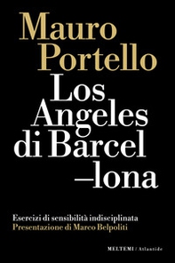 Los Angeles di Barcellona. Esercizi di sensibilità indisciplinata - Librerie.coop