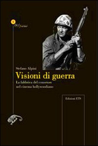 Visioni di guerra. La fabbrica del consenso nel cinema hollywoodiano - Librerie.coop