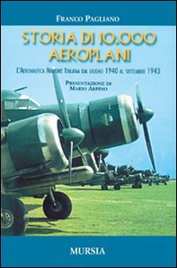 Storia di 10.000 aeroplani. L'aeronautica militare italiana dal giugno 1940 al settembre 1943 - Librerie.coop