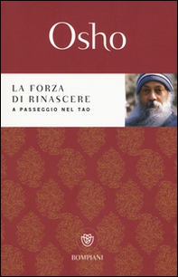 La forza di rinascere. A passeggio nel Tao - Librerie.coop La forza di rinascere. A passeggio nel Tao - Librerie.coop
