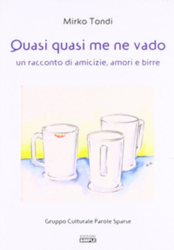 Quasi quasi me ne vado. Un racconto di amicizie, amori e birre - Librerie.coop Quasi quasi me ne vado. Un racconto di amicizie, amori e birre - Librerie.coop
