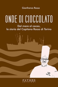 Onde di cioccolato. Dal mare al cacao, la storia del Capitano Rosso di Torino - Librerie.coop