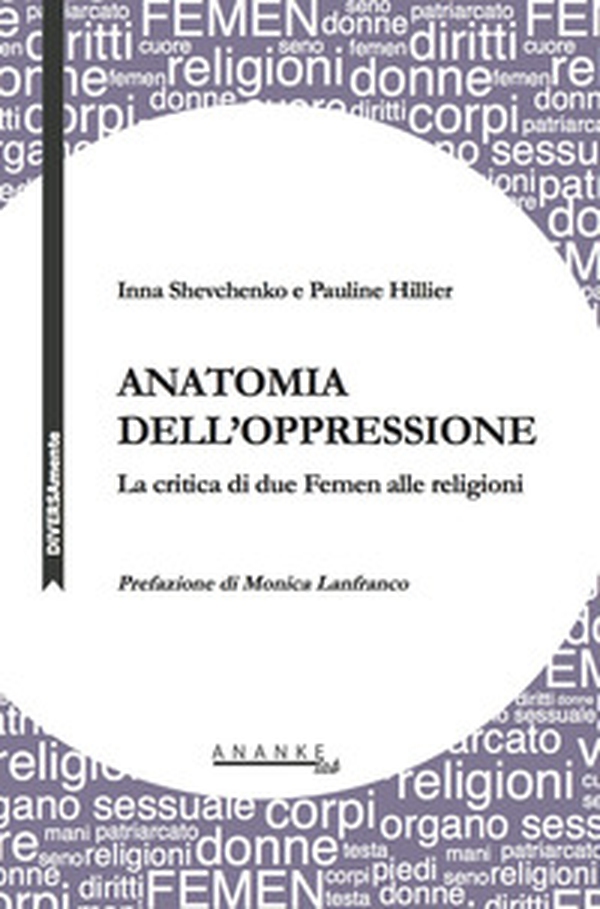 Anatomia dell'oppressione. La critica di due Femen alle religioni - Librerie.coop Anatomia dell'oppressione. La critica di due Femen alle religioni - Librerie.coop