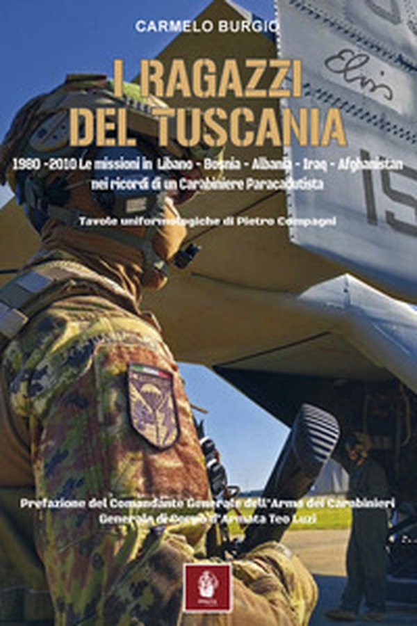 I ragazzi del Tuscania. 1980-2010 Le missioni in Libano-Bosnia-Albania-Iraq-Afghanistan nei ricordi di un carabiniere paracadutista - Librerie.coop I ragazzi del Tuscania. 1980-2010 Le missioni in Libano-Bosnia-Albania-Iraq-Afghanistan nei ricordi di un carabiniere paracadutista - Librerie.coop