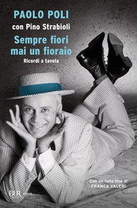 Sempre fiori mai un fioraio. Ricordi a tavola - Librerie.coop